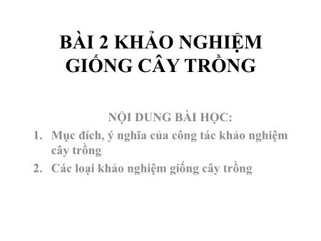 Bài giảng Công nghệ 10 - Bài 2: Khảo nghiệm giống cây trồng