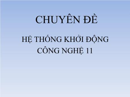 Bài giảng Công nghệ 11 - Chuyên đề: Hệ thống khởi động