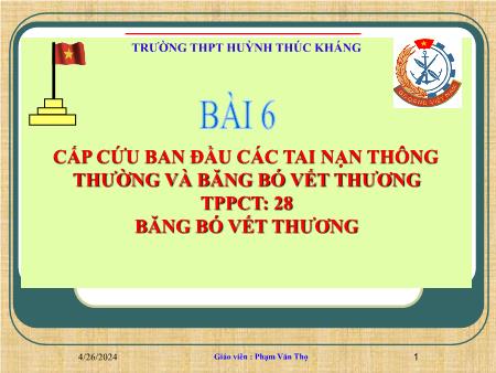 Bài giảng Giáo dục quốc phòng 10 - Tiết 28, Bài 6: Cấp cứu ban đầu các tai nạn thông thường và băng bó vết thương - Phạm Văn Thọ Bài giảng Giáo dục quốc phòng 10 - Tiết 28, Bài 6: Cấp cứu ban đầu các tai nạn thông thường và băng bó vết thương - Phạm Văn Thọ