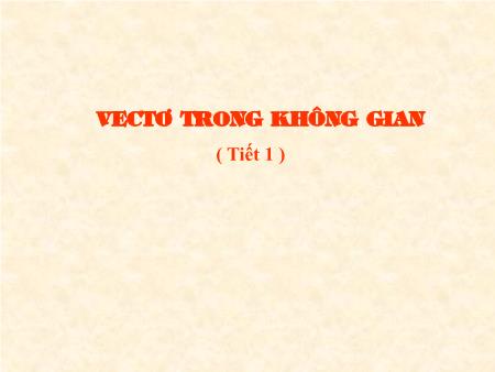 Bài giảng Hình học 11 - Tiết 1, Bài 1: Vectơ trong không gian