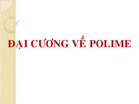 Bài giảng Hóa học 12 - Bài: Đại cương về polime
