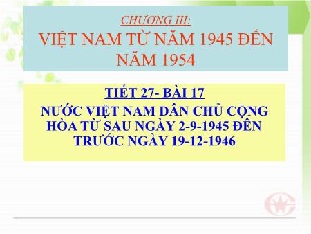 Bài giảng Lịch sử 12 - Tiết 27, Bài 17: Nước Việt Nam Dân chủ Cộng hòa từ sau ngày 2-9-1945 đến trước ngày 19-12-1946