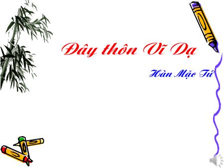 Bài giảng Ngữ văn 11 - Bài: Đây thôn Vĩ Dạ