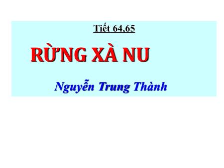 Bài giảng Ngữ văn 12 - Tiết 64+65: Rừng xà nu