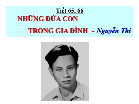 Bài giảng Ngữ văn 12 - Tiết 65+66: Những đứa con trong gia đình