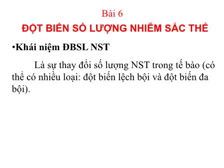Bài giảng Sinh học 12 - Bài 6: Đột biến số lượng nhiễm sắc thể Bài giảng Sinh học 12 - Bài 6: Đột biến số lượng nhiễm sắc thể