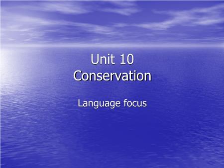Bài giảng Tiếng Anh 10 - Unit 10: Conservation. Lesson: Language focus