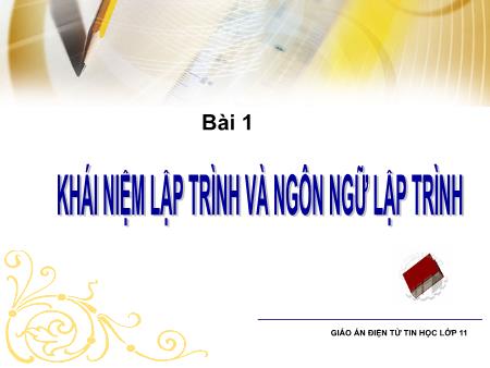 Bài giảng Tin học 11 - Bài 1: Khái niệm lập trình và ngôn ngữ lập trình
