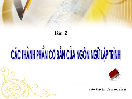Bài giảng Tin học 11 - Bài 2: Các thành phần cơ bản của ngôn ngữ lập trình