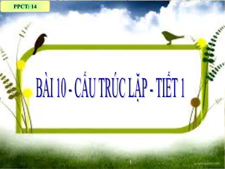 Bài giảng Tin học 11 - Tiết 1, Bài 10: Cấu trúc lặp