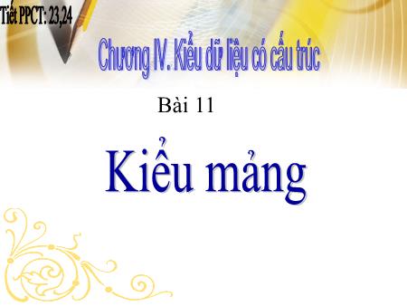Bài giảng Tin học 11 - Tiết 23+24, Bài 11: Kiểu mảng