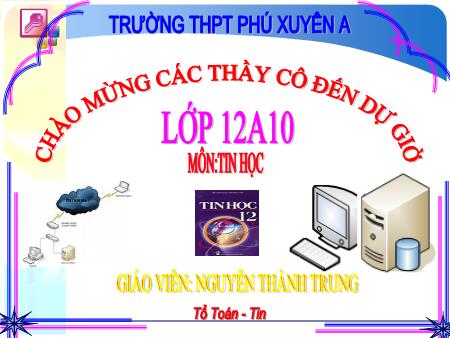 Bài giảng Tin học 12 - Tiết 41, Bài 11: Các thao tác với cơ sở dữ liệu quan hệ (T1) - Nguyễn Thành Trung