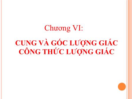 Bài giảng Toán 10 - Bài 1: Cung và góc lượng giác Bài giảng Toán 10 - Bài 1: Cung và góc lượng giác