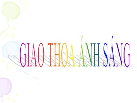 Bài giảng Vật lí 12 - Bài: Giao thoa ánh sáng