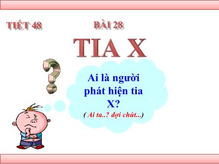 Bài giảng Vật lí 12 - Tiết 48, Bài 28: Tia X