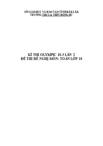 Đề thi môn Toán Lớp 10 - Kỳ thi Olympic 10-3 lần 2 - Trường THCS&THPT Đông Du (Có đáp án) Đề thi môn Toán Lớp 10 - Kỳ thi Olympic 10-3 lần 2 - Trường THCS&THPT Đông Du (Có đáp án)